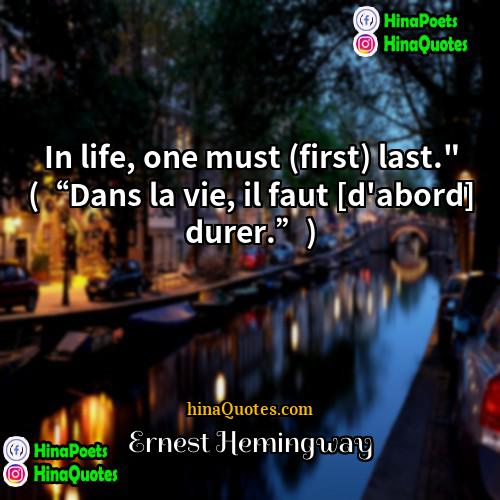 Ernest Hemingway Quotes | In life, one must (first) last." (“Dans